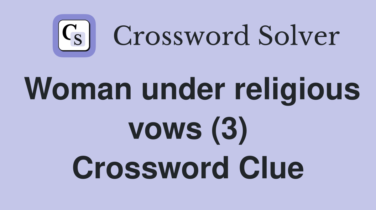 Woman under religious vows (3) Crossword Clue Answers Crossword Solver